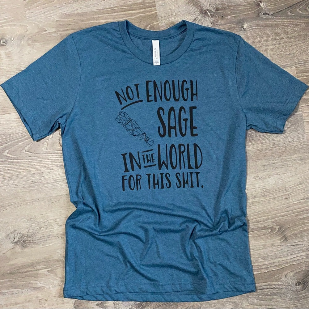 New! Not enough sage tee shirt